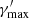 $ \gamma^\prime_{\max} $