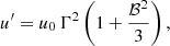 $$ \begin{aligned} u^{\prime } = u_0 \, \Gamma ^2 \left(1 + \frac{\mathcal{B} ^2}{3}\right), \end{aligned} $$