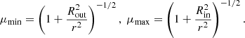 $$ \begin{aligned} \mu _{\rm min} = \left( 1 + \frac{R^2_{\rm out}}{r^2} \right)^{-1/2}, \; \mu _{\rm max} = \left( 1 + \frac{R^2_{\rm in}}{r^2} \right)^{-1/2}. \end{aligned} $$