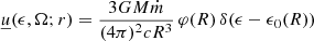 $$ \begin{aligned} \underline{u}(\epsilon , \Omega ; r) = \frac{3 G M \dot{m}}{(4 \pi )^2 c R^3} \, \varphi (R) \, \delta (\epsilon - \epsilon _0(R)) \end{aligned} $$