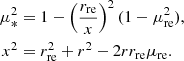 $$ \begin{aligned} \begin{aligned} \mu _*^2&= 1 - \left( \frac{r_{\rm re}}{x} \right)^2 (1 - \mu _{\rm re}^2), \\ x^2&= r_{\rm re}^2 + r^2 - 2 r r_{\rm re} \mu _{\rm re}. \end{aligned} \end{aligned} $$