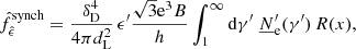 $$ \begin{aligned} {\hat{f}}_{\hat{\epsilon }}^\mathrm{synch} = \frac{\delta _{\rm D}^4}{4 \pi d_{\rm L}^2} \, \epsilon ^{\prime } \frac{\sqrt{3} \mathrm{e}^3 B}{h} \int _{1}^{\infty } \mathrm{d}\gamma ^{\prime }\;\underline{N}^\prime _{\rm e}(\gamma ^{\prime })\,R(x), \end{aligned} $$