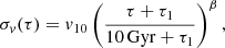 $$ \begin{aligned} \sigma _{ v}(\tau ) = { v}_{10} \left( \frac{\tau + \tau _1}{10\,\mathrm{Gyr} + \tau _1} \right)^{\beta }, \end{aligned} $$