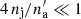 $ 4\,n_{\rm j}/n_{\rm a}^\prime \ll 1 $