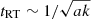 $ t_{\mathrm{RT}}\sim 1/\sqrt{a k} $