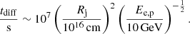 $$ \begin{aligned} \frac{t_{\rm diff}}{\mathrm{s}} \sim 10^{7} \left(\frac{R_{\rm j}}{10^{16}\,\mathrm{cm}}\right)^2 \left(\frac{E_{\rm e,p}}{10\,\mathrm{GeV}}\right)^{-\frac{1}{2}}. \end{aligned} $$