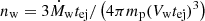 $ n_{\mathrm{w}} = {3\dot{M}_{\mathrm{w}}t_{\mathrm{ej}}}/\left({4\pi m_{\mathrm{p}}(V_{\mathrm{w}}t_{\mathrm{ej}})^3}\right) $