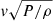 $ {v}\sqrt{P/\rho} $