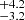 $ ^{+4.2}_{-3.2} $