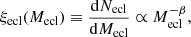 $$ \begin{aligned} \xi _{\rm ecl} (M_{\rm ecl}) \equiv \frac{\mathrm{d} N_{\rm ecl}}{\mathrm{d} M_{\rm ecl}} \propto M_{\rm ecl}^{-\beta }, \end{aligned} $$