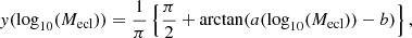 $$ \begin{aligned} y(\log _{10}(M_{\rm ecl})) = \frac{1}{\pi } \left\{ \frac{\pi }{2} + \arctan (a({\log }_{10}(M_{\rm ecl})) - b)\right\} , \end{aligned} $$