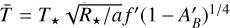 $\overline T = {T_ \star }\sqrt {{R_ \star }/a} f'{(1 - A_B^')^{1/4}}$
