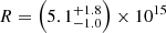 $ R = \left( 5.1 ^{+1.8} _{-1.0} \right) \times 10^{15} $