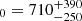 $ _0 = 710^{+390}_{-250} $
