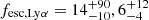 $ f_{\mathrm{esc, Ly\alpha}}= 14^{+90}_{-10}, 6^{+12}_{-4} $