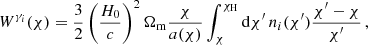 $$ \begin{aligned} W^{\gamma _i}(\chi ) = \frac{3}{2}\left(\frac{H_0}{c}\right)^2\Omega _\mathrm{m} \frac{\chi }{a(\chi )} \int _{\chi }^{\chi _\mathrm{H} } \mathrm{d} \chi^\prime \, n_i(\chi^\prime ) \frac{\chi^\prime -\chi }{\chi^\prime }\,, \end{aligned} $$