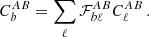 $$ \begin{aligned} C_{b}^{AB} = \sum _{\ell } \mathcal{F} _{b\ell }^{AB} C_\ell ^{AB}\,. \end{aligned} $$