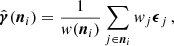 $$ \begin{aligned} \hat{\boldsymbol{\gamma }}(\boldsymbol{n}_i) = \frac{1}{{ w}(\boldsymbol{n}_i)}\sum _{j\in \boldsymbol{n}_i} { w}_j \boldsymbol{\epsilon }_j\,, \end{aligned} $$