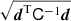 $ \sqrt{\boldsymbol{d}^{\mathrm{T}} \mathsf{C}^{-1}\boldsymbol{d}} $
