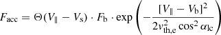 $$ \begin{aligned} F_{\rm acc} = \Theta (V_{\parallel }-V_{\rm s}) \cdot F_{\rm b} \cdot \exp \left(-\frac{[V_{\parallel }-V_{\rm b}]^{2}}{2{ v}_{\rm th,e}^{2}\cos ^{2}\alpha _{\rm lc}}\right) \end{aligned} $$