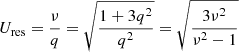 $$ \begin{aligned} U_{\rm res} = \frac{\nu }{q} = \sqrt{\frac{1+3q^{2}}{q^{2}}} = \sqrt{\frac{3\nu ^{2}}{\nu ^{2}-1}} \end{aligned} $$