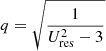 $$ \begin{aligned} q = \sqrt{\frac{1}{U_{\rm res}^{2}-3}} \end{aligned} $$