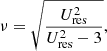 $$ \begin{aligned} \nu = \sqrt{\frac{U_{\rm res}^{2}}{U_{\rm res}^{2}-3}}, \end{aligned} $$