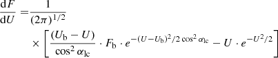 $$ \begin{aligned} \frac{\mathrm{d}F}{\mathrm{d}U} =&\frac{1}{(2\pi )^{1/2}}\nonumber \\&\times \left[\frac{(U_{\rm b}-U)}{\cos ^{2} \alpha _{\rm lc}} \cdot F_{\rm b} \cdot e^{-(U-U_{\rm b})^{2}/2\cos ^{2} \alpha _{\rm lc}} - U \cdot e^{-U^{2}/2}\right] \end{aligned} $$