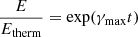$$ \begin{aligned} \frac{E}{E_{\rm therm}} = \exp (\gamma _{\rm max}t) \end{aligned} $$