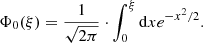 $$ \begin{aligned} \Phi _{0}(\xi ) = \frac{1}{\sqrt{2\pi }} \cdot \int _{0}^{\xi } \mathrm{d}x e^{-x^{2}/2}. \end{aligned} $$