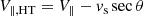 $$ \begin{aligned}&V_{\rm \parallel ,HT} = V_{\parallel } - { v}_{\rm s}\sec \theta \end{aligned} $$