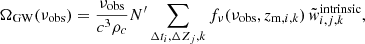 $$ \begin{aligned} \Omega _\mathrm{GW} (\nu _\mathrm{obs} ) = \frac{\nu _\mathrm{obs} }{c^3\rho _c} N^{\prime } \sum _{\Delta t_i, \Delta Z_j, k} f_{\nu }(\nu _{\mathrm{obs} },z_{\mathrm{m} ,i,k})\, \tilde{{ w}}_{i,j,k}^\mathrm{intrinsic} , \end{aligned} $$
