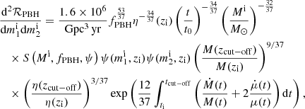 $$ \begin{aligned}&\frac{ {\mathrm{d} }^2 \mathcal{R} _{\mathrm{PBH} }}{{\mathrm{d} }m^{\mathrm{i}}_1 {\mathrm{d} }m^{\mathrm{i}}_2} = \frac{1.6 \times 10^6}{\mathrm{Gpc^{3} \, yr}} f_{\mathrm{PBH} }^{\frac{53}{37}} \eta ^{-\frac{34}{37}}(z_{\mathrm{i}}) \left( \frac{t}{t_0} \right)^{-\frac{34}{37}} \left( \frac{M^{\mathrm{i}}}{M_\odot } \right)^{-\frac{32}{37}} \nonumber \\&\quad \times S\left( M^{\mathrm{i}}, f_{\mathrm{PBH} },\psi \right) \psi (m^{\mathrm{i}}_1, z_{\mathrm{i}}) \psi (m^{\mathrm{i}}_2, z_{\mathrm{i}}) \left( \frac{ M(z_{\rm cut-off})}{M (z_{\rm i}) } \right)^{9/37} \nonumber \\&\quad \times \left( \frac{\eta (z_{\rm cut-off})}{\eta (z_{\rm i}) } \right)^{3/37} \exp \left( \frac{12}{37}\int _{t_{\mathrm{i}}} ^{t_{\rm cut-off}} \left( \frac{\dot{M}(t)}{M(t)} + 2 \frac{\dot{\mu }(t)}{\mu (t)} \right) {\mathrm{d} }t \right) , \end{aligned} $$