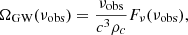 $$ \begin{aligned} \Omega _\mathrm{GW} (\nu _\mathrm{obs} ) = \frac{\nu _\mathrm{obs} }{c^3 \rho _c} F_\mathrm \nu (\nu _\mathrm{obs} ) , \end{aligned} $$