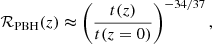 $$ \begin{aligned} \mathcal{R} _\mathrm{PBH} (z) \thickapprox \left( \frac{ t(z)}{t (z=0)} \right)^{-34/37}, \end{aligned} $$
