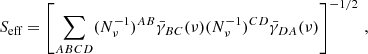 $$ \begin{aligned} S_{\text{eff}}=\left[\sum _{ABCD} (N_{\nu }^{-1})^{AB}\bar{\gamma }_{BC}(\nu )(N_{\nu }^{-1})^{CD}\bar{\gamma }_{DA}(\nu )\right]^{-1/2}\,, \end{aligned} $$