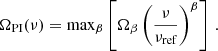 $$ \begin{aligned} \Omega _{\text{PI}}(\nu )=\text{max}_{\beta }\left[\Omega _{\beta }\left(\frac{\nu }{\nu _{\text{ref}}}\right)^{\beta }\right]\,. \end{aligned} $$