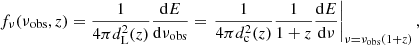 $$ \begin{aligned} f_\mathrm \nu (\nu _\mathrm{obs} ,z) = \frac{1}{4\pi d_\mathrm{L} ^2(z)} \frac{\mathrm{d} E}{\mathrm{d} \nu _\mathrm{obs} } = \left. \frac{1}{4\pi d_\mathrm{c} ^2(z)} \frac{1}{1+z} \frac{\mathrm{d} E}{\mathrm{d} \nu } \right|_{\nu =\nu _\mathrm{obs} (1+z)}, \end{aligned} $$