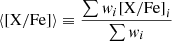 $$ \begin{aligned} \langle \mathrm{[X/Fe]} \rangle \equiv \frac{\sum { w}_i \mathrm{[X/Fe]}_i}{\sum { w}_i} \end{aligned} $$