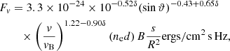 $$ \begin{aligned} F_{{ v}}&=3.3 \times 10^{-24} \times 10^{-0.52 \delta }(\sin \vartheta )^{-0.43+0.65 \delta } \nonumber \\&\quad \times \left(\frac{{ v}}{{ v}_{\rm B}}\right)^{1.22-0.90 \delta }\left(n_{\mathrm{e} } {d}\right) B \frac{s}{R^{2}} \mathrm{ergs} / \mathrm{cm} ^{2}\,\mathrm{s} \,\mathrm{Hz} , \end{aligned} $$