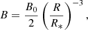 $$ \begin{aligned} B=\frac{B_{0}}{2}\left(\frac{R}{R_{*}}\right)^{-3} ,\end{aligned} $$