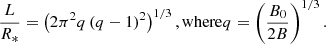 $$ \begin{aligned} \frac{L}{R_{*}}= \left(2\pi ^2 q \left(q-1\right)^2\right)^{1/3}, \mathrm{where} q=\left(\frac{B_0}{2 B}\right)^{1/3} .\end{aligned} $$