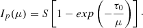 $$ \begin{aligned} I_p(\mu ) = S\left[1 - exp\left(-\frac{\tau _0}{\mu }\right)\right]\cdot \end{aligned} $$