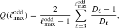 $$ \begin{aligned} Q(\ell _{\rm max}^\mathrm{odd})=\frac{2}{\ell _{\rm max}^\mathrm{odd}-1}\ \sum _{\ell =3}^{\ell _{\rm max}^\mathrm{odd}}\ \frac{D_{\ell }-1}{D_{\ell }}, \end{aligned} $$