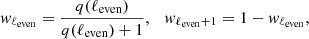 $$ \begin{aligned} { w}_{\ell _{\rm even}}=\frac{q(\ell _{\rm even})}{q(\ell _{\rm even})+1},\ \ \ { w}_{\ell _{\rm even}+1}=1-{ w}_{\ell _{\rm even}}, \end{aligned} $$