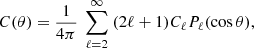 $$ \begin{aligned} C(\theta )=\frac{1}{4\pi }\ \sum _{\ell =2}^{\infty }\ (2\ell +1)C_{\ell }P_{\ell }(\cos {\theta }), \end{aligned} $$