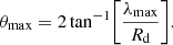 $$ \begin{aligned} \theta _{\rm max}= 2 \tan ^{-1} \biggl [ \frac{\lambda _{\rm max}}{R_{\rm d}} \biggr ]. \end{aligned} $$