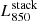 $ L_{850}^{\mathrm{stack}} $