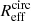 $ R^{\mathrm{circ}}_{\mathrm{eff}} $