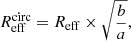 $$ \begin{aligned} R_{\rm eff}^\mathrm{circ} = R_{\rm eff} \times \sqrt{\frac{b}{a}}, \end{aligned} $$